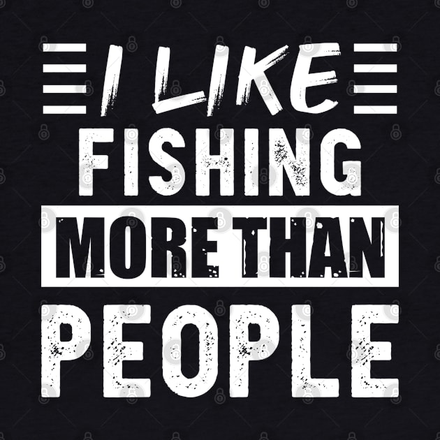 I like Fishing more than People Funny by qwertydesigns